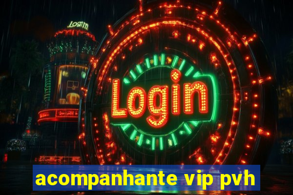 acompanhante vip pvh